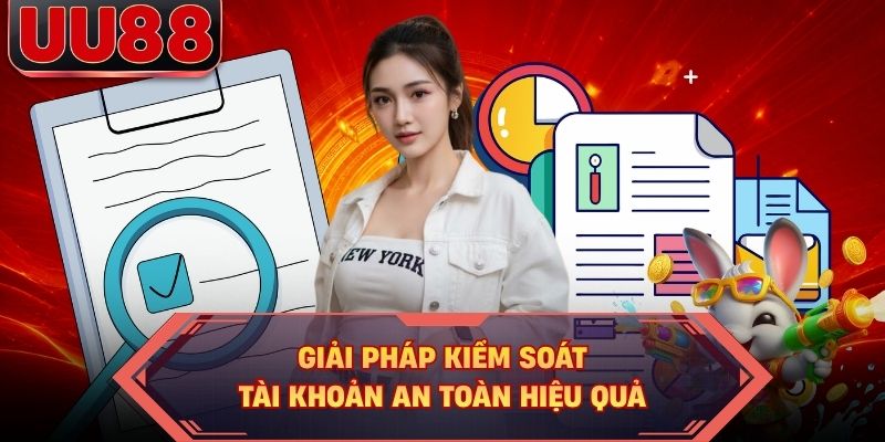 Giải pháp kiểm soát tài khoản an toàn hiệu quả Giải pháp kiểm soát tài khoản an toàn hiệu quả