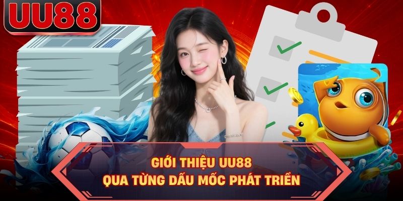 Giới thiệu UU88 qua từng dấu mốc phát triển