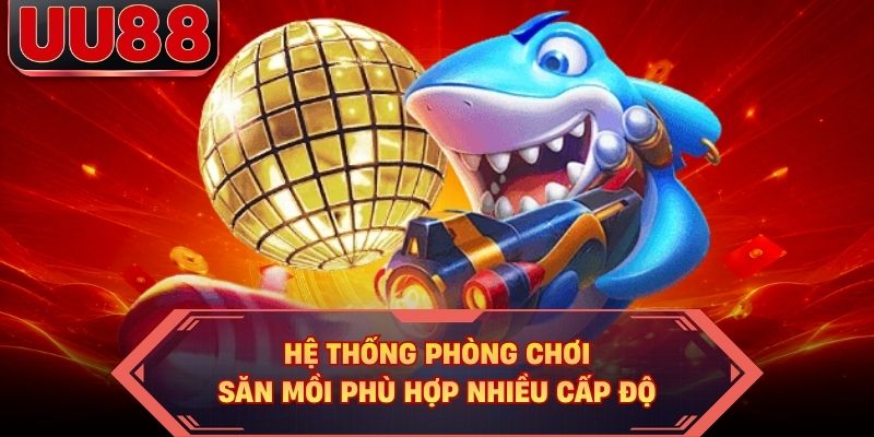 Hệ thống phòng chơi săn mồi phù hợp nhiều cấp độ