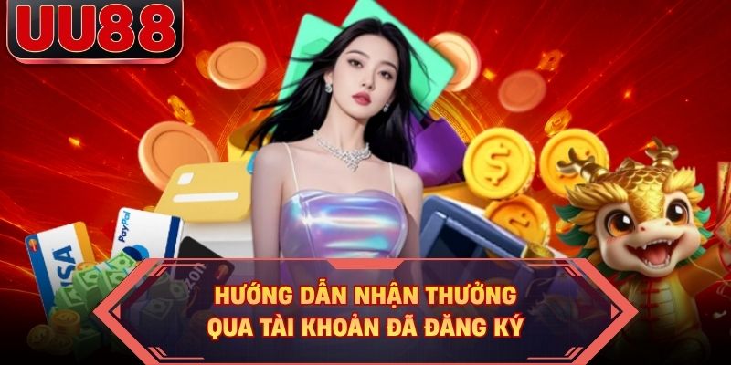 Hướng dẫn nhận thưởng qua tài khoản đã đăng ký Hướng dẫn nhận thưởng qua tài khoản đã đăng ký