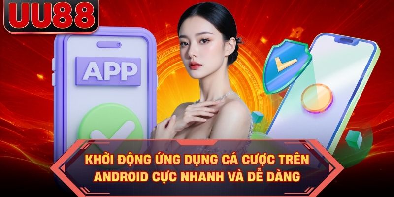 Khởi động ứng dụng cá cược trên Android cực nhanh và dễ dàng Khởi động ứng dụng cá cược trên Android cực nhanh và dễ dàng