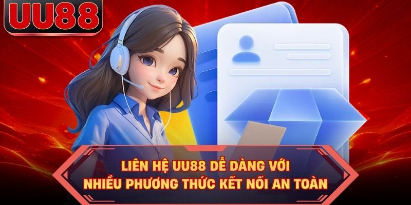 Liên Hệ UU88 Dễ Dàng Với Nhiều Phương Thức Kết Nối An Toàn
