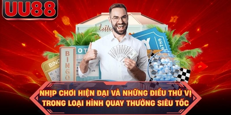 Nhịp chơi hiện đại và những điều thú vị trong loại hình quay thưởng siêu tốc Nhịp chơi hiện đại và những điều thú vị trong loại hình quay thưởng siêu tốc