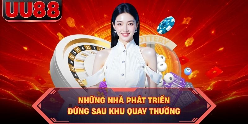 Những nhà phát triển đứng sau khu quay thưởng Những nhà phát triển đứng sau khu quay thưởng