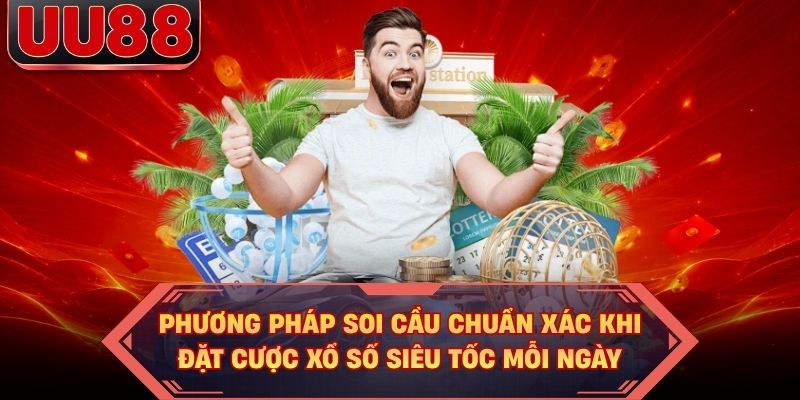 Phương pháp soi cầu chuẩn xác khi đặt cược xổ số siêu tốc mỗi ngày Phương pháp soi cầu chuẩn xác khi đặt cược xổ số siêu tốc mỗi ngày