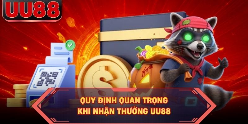 Quy định quan trọng khi nhận thưởng UU88
