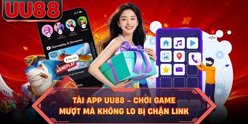 Tải App UU88 - Chơi Game Mượt Mà Không Lo Bị Chặn Link