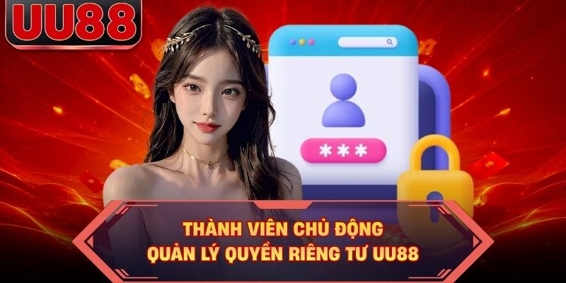 Thành viên chủ động quản lý quyền riêng tư UU88