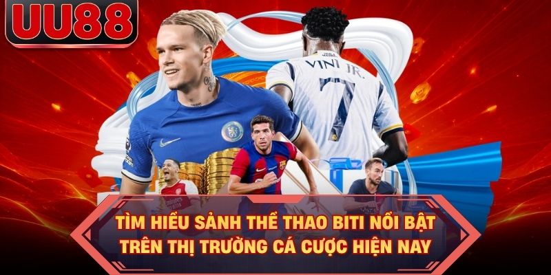 Tìm hiểu sảnh thể thao BITI nổi bật trên thị trường cá cược hiện nay